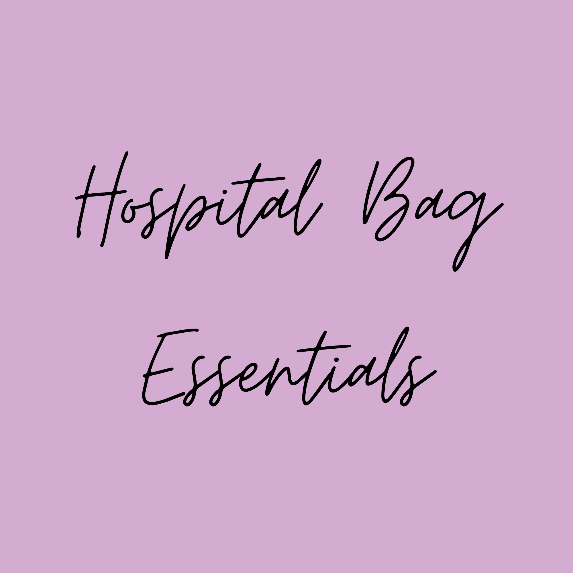 HOSPITAL BAG ESSENTIALS