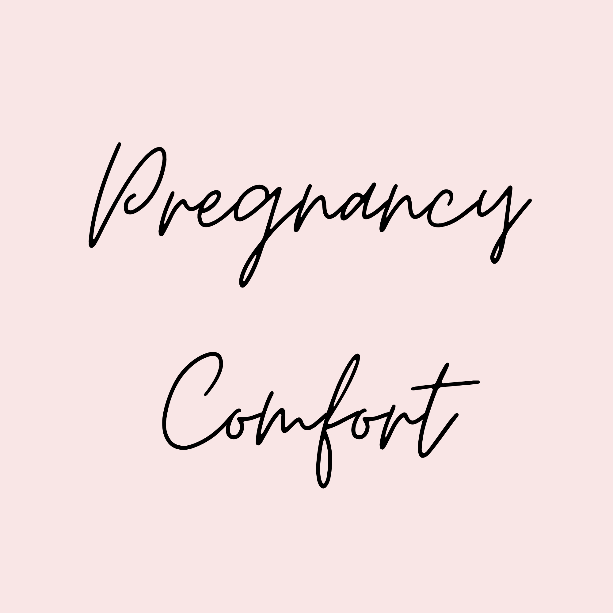 PREGNANCY COMFORT